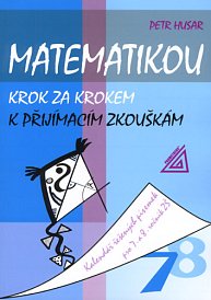 Matematikou krok za krokem k přijímacím zkouškám pro 7. a 8. ročník