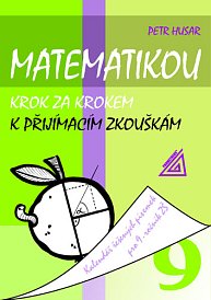 Matematikou krok za krokem k přijímacím zkouškám - Kalendář řešených písemek pro 9. ročník ZŠ