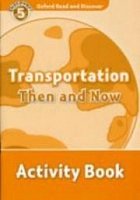 Transportation The and Now Activity Book Oxford Read and Discover 5