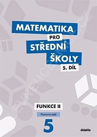 Matematika pro SŠ 5. díl PS funkce II.