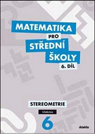 Matematika pro SŠ 6. díl UČ stereometrie