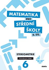 Matematika pro SŠ 6. díl PU stereometrie